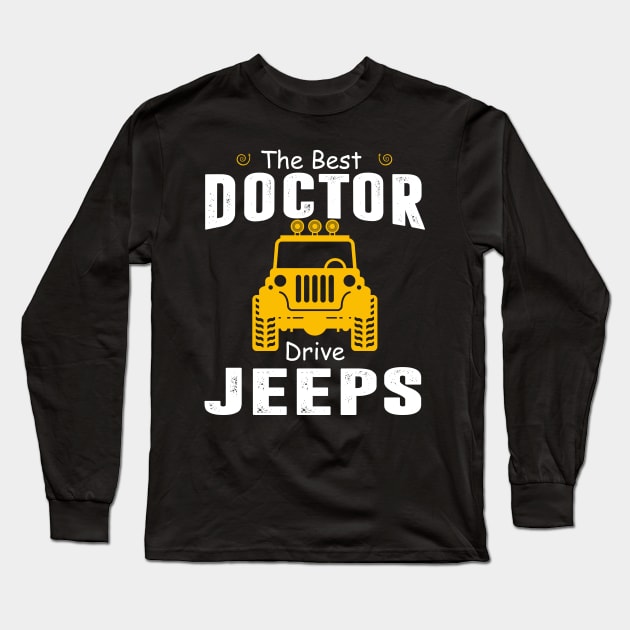 The Best Doctor Drive Jeeps Jeep Lover Long Sleeve T-Shirt by Liza Canida